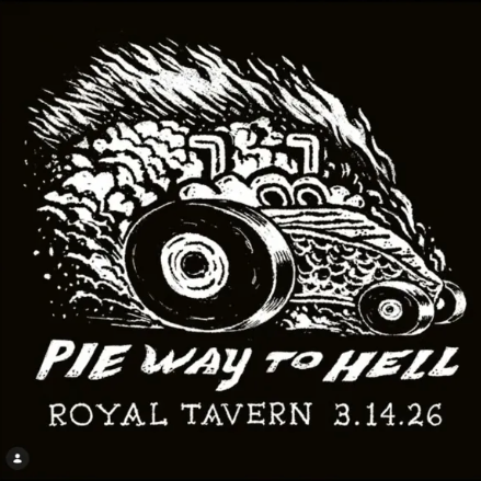 Pie Way to Hell Weekend at Royal Tavern — Day 1
