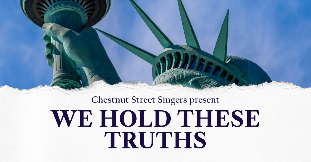 Chestnut Street Singers: We Hold These Truths