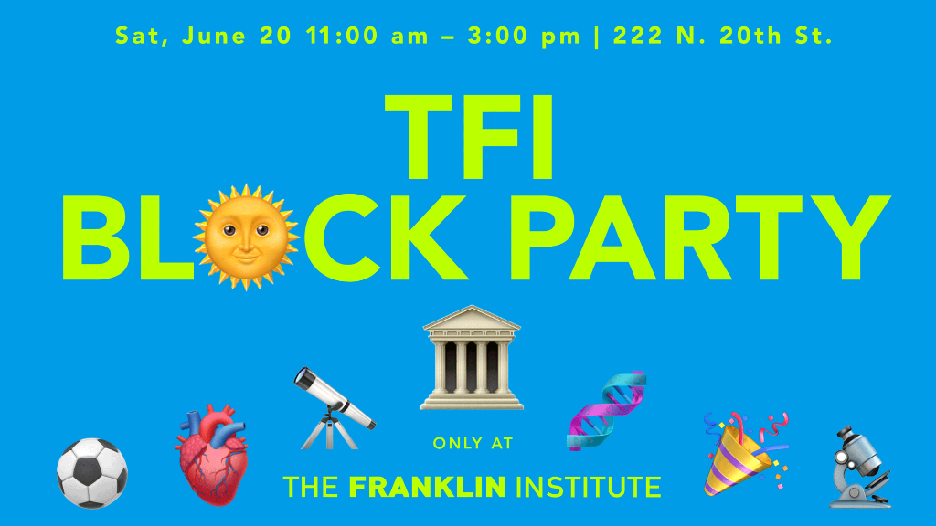 The Franklin Institute Block Party: A Summer Celebration - Saturday, June 20 at 11:00 AM at The Franklin Institute in Logan Square, Philadelphia